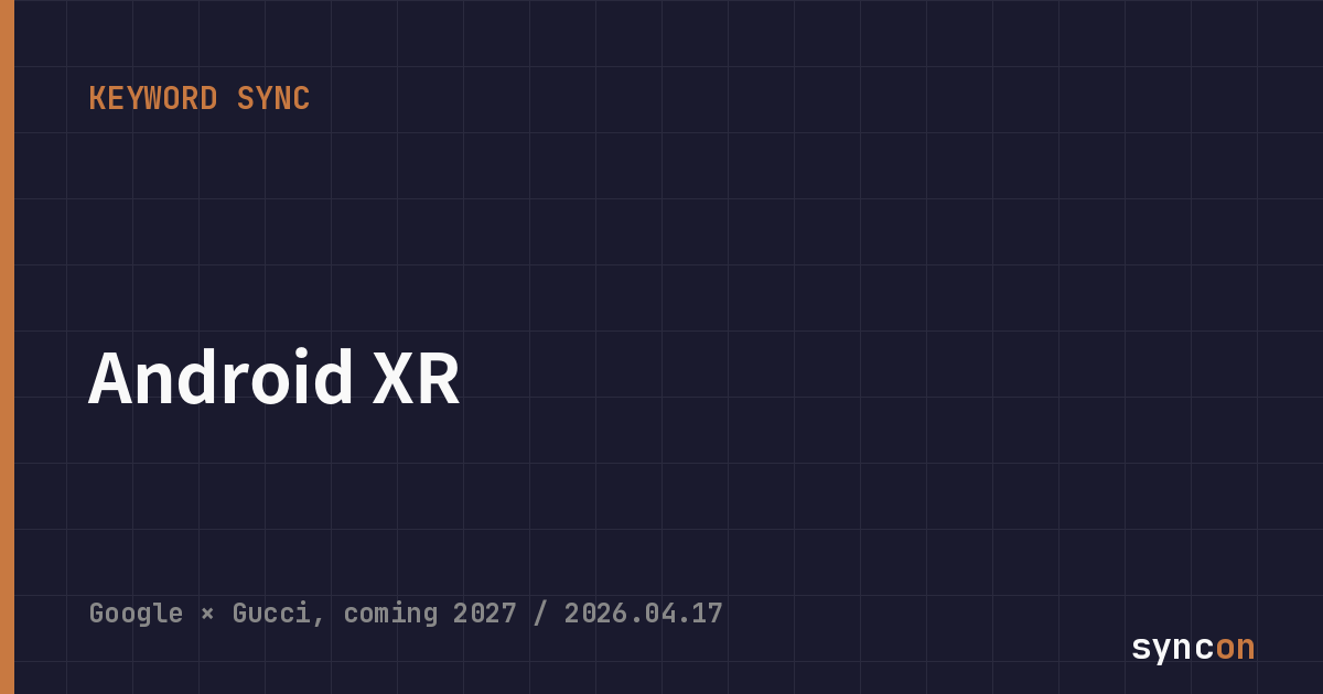 KEYWORD SYNC: Android XR